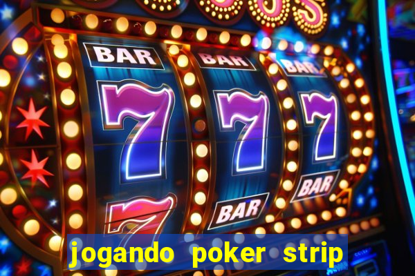 jogando poker strip com a mae